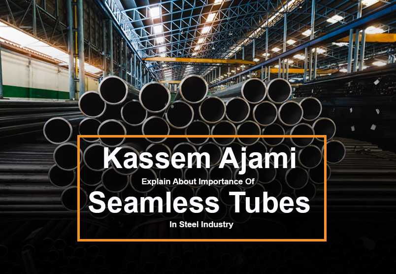 Kassem Ajami Explain About Importance Of Seamless Tubes In Steel Industry
