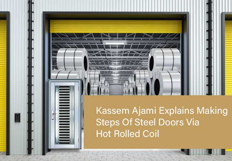 Kassem Ajami Explains Making Steps Of Steel Doors Via Hot Rolled Coil