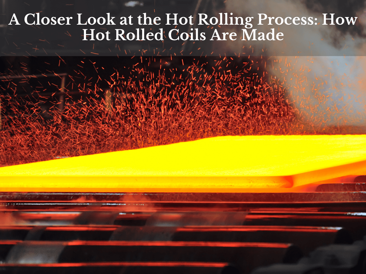 A Closer Look at the Hot Rolling Process: How Hot Rolled Coils Are Made