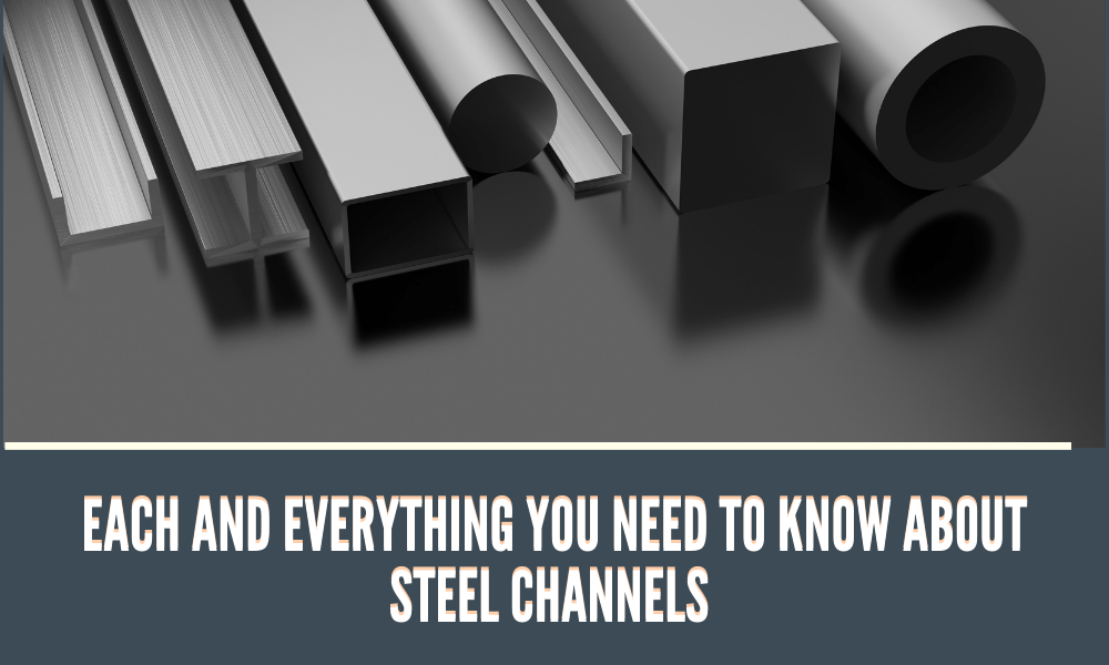 Each and Everything You Need to Know About Steel Channels