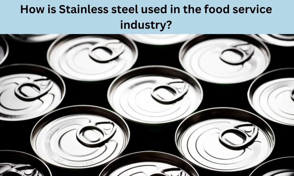 How is Stainless steel used in the food service industry?