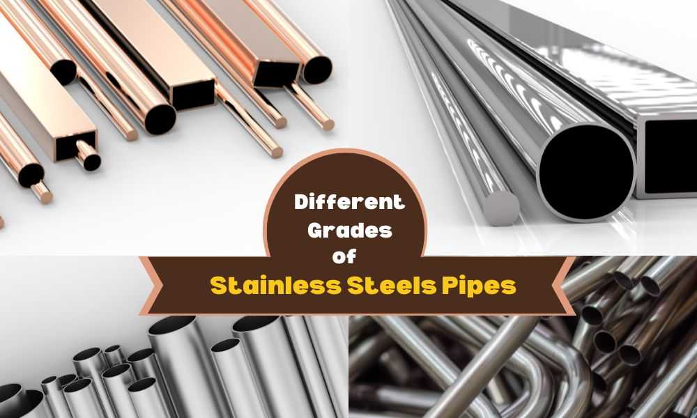 What are the Different Grades of Stainless Steel Pipes Available In The Market?